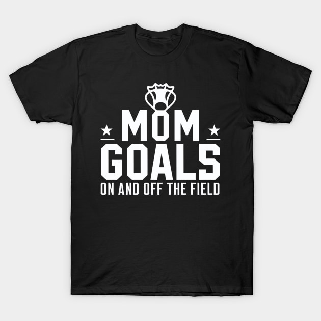 Lacrosse Mom Goals  On and Off Field T-Shirt by NomiCrafts